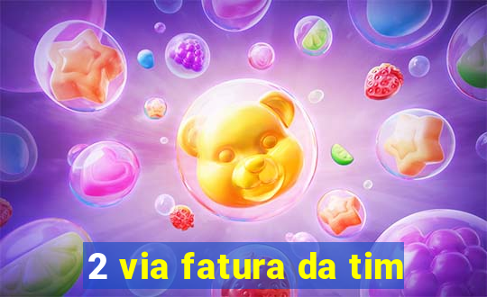 2 via fatura da tim